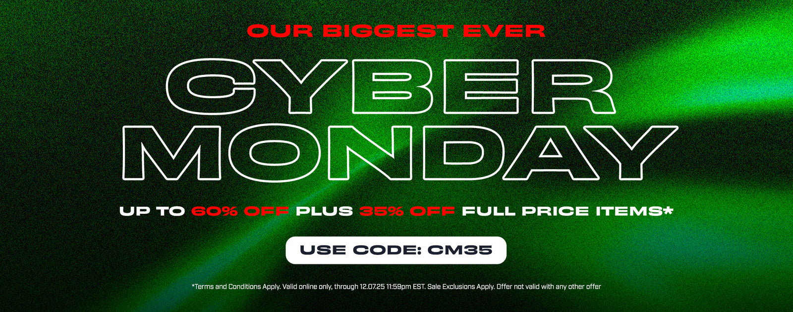 Our Biggest Ever Cyber Monday sale. Up to 60% off plus 35% off full price items. use code CM35 at checkout
